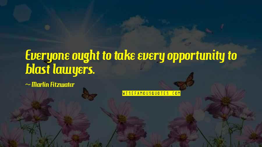 Lawyer'll Quotes By Marlin Fitzwater: Everyone ought to take every opportunity to blast