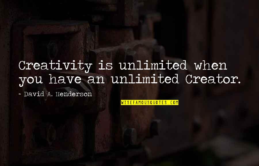 Lawyerly Quotes By David A. Henderson: Creativity is unlimited when you have an unlimited