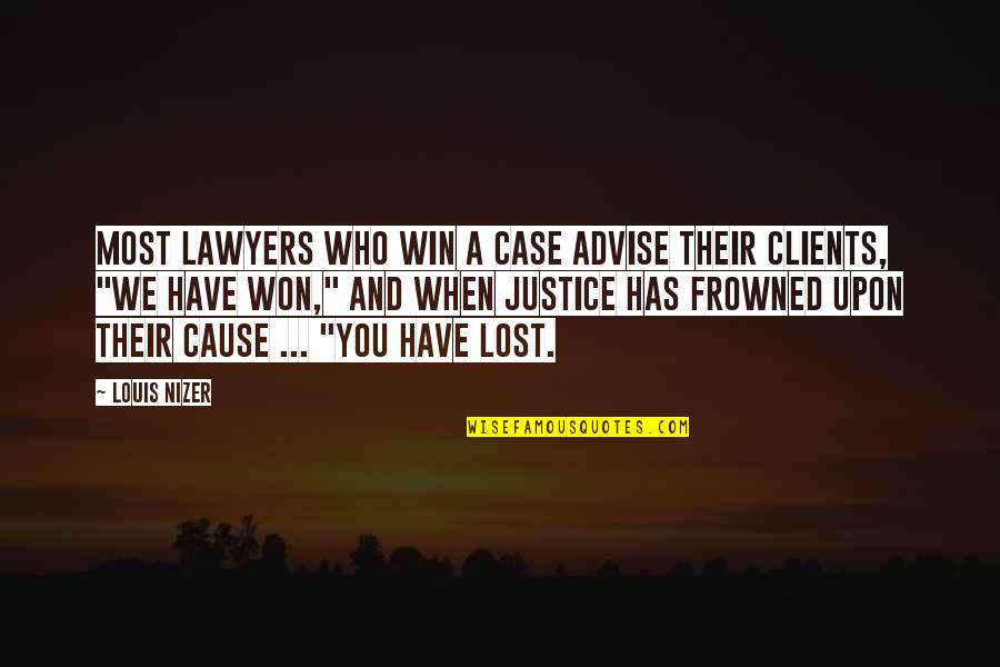 Lawyers And Clients Quotes By Louis Nizer: Most lawyers who win a case advise their