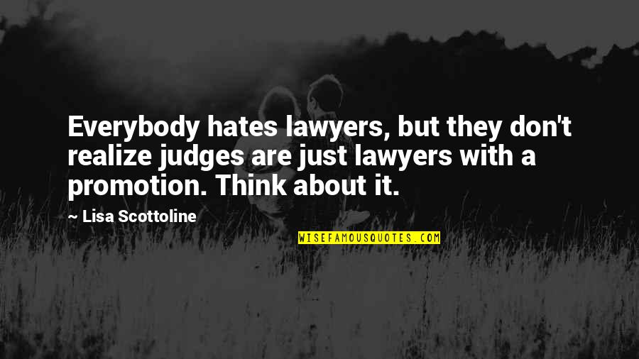 Lawyers And Judges Quotes By Lisa Scottoline: Everybody hates lawyers, but they don't realize judges