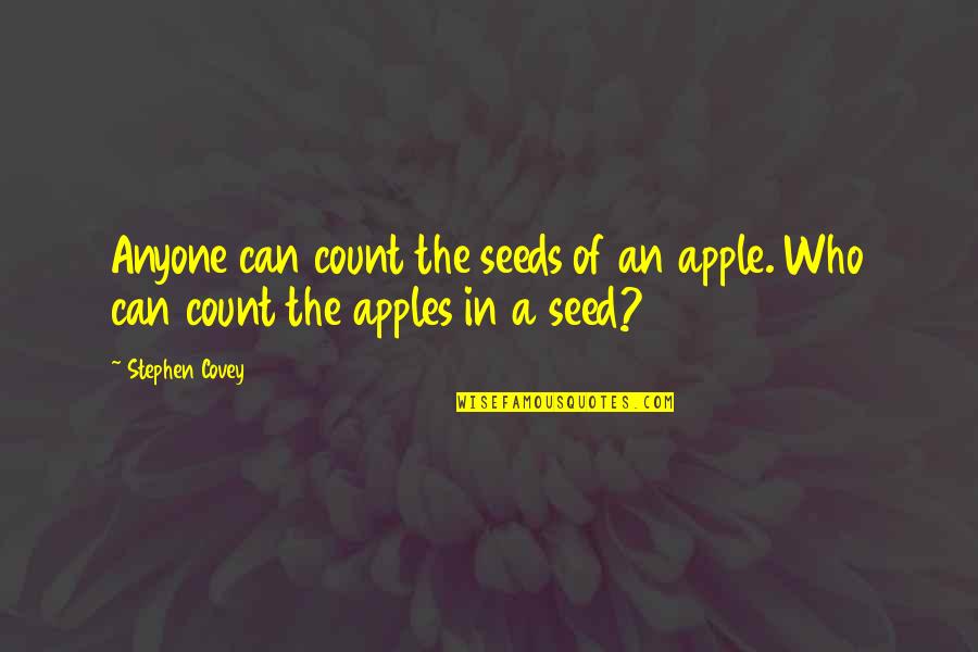 Lawyers And Judges Quotes By Stephen Covey: Anyone can count the seeds of an apple.