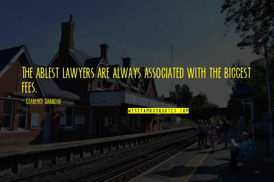Lawyers Fees Quotes By Clarence Darrow: The ablest lawyers are always associated with the
