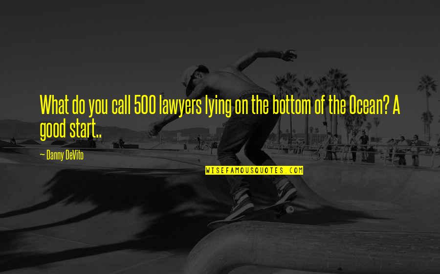 Lawyers Funny Quotes By Danny DeVito: What do you call 500 lawyers lying on