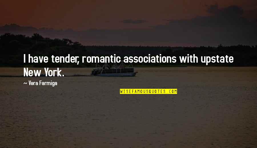 Lawyers In Hell Quotes By Vera Farmiga: I have tender, romantic associations with upstate New Lawyers In Hell Quotes By Vera Farmiga: I have tender, romantic associations with upstate New