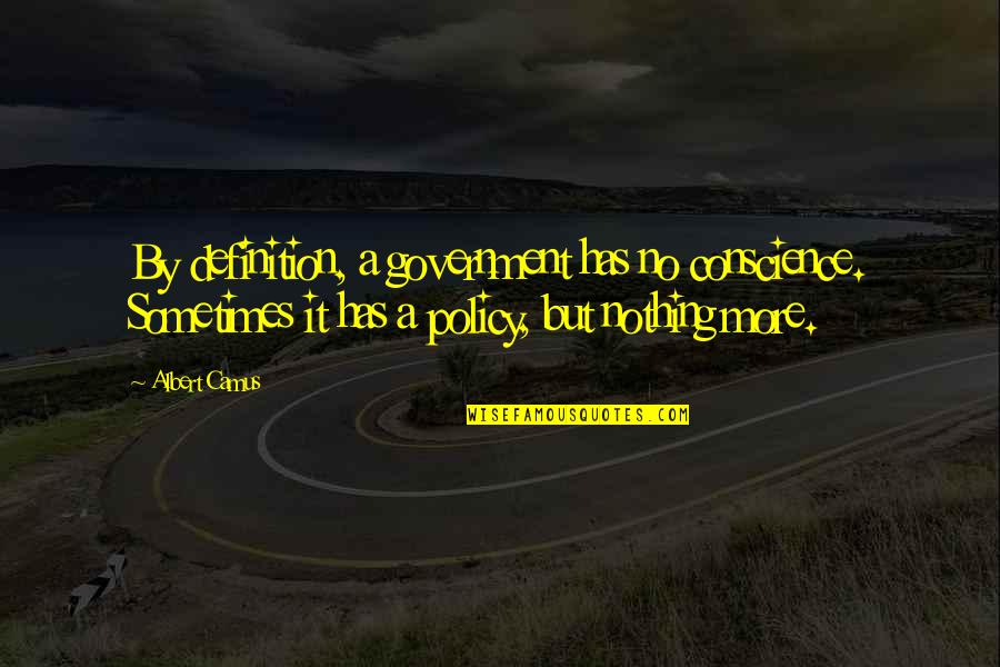 Lawyers Negative Quotes By Albert Camus: By definition, a government has no conscience. Sometimes