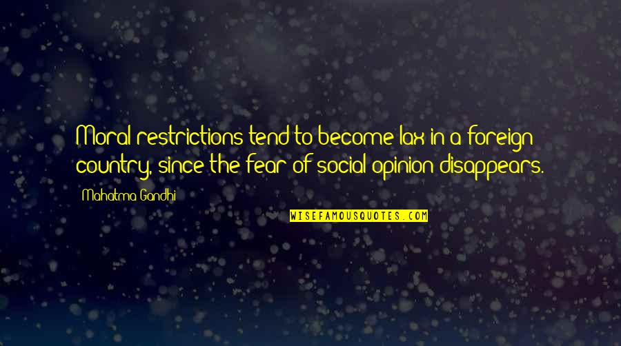 Lax Quotes By Mahatma Gandhi: Moral restrictions tend to become lax in a