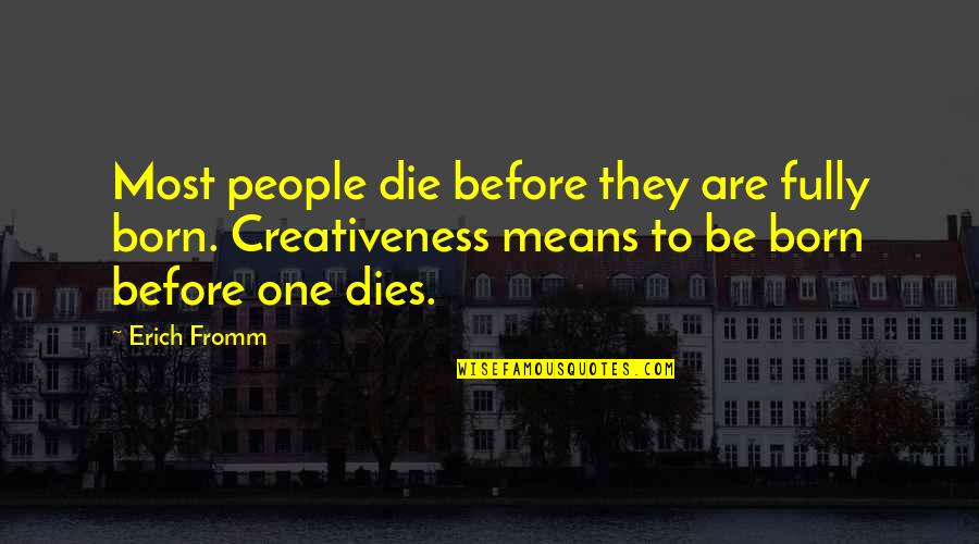 Laxamana Dining Quotes By Erich Fromm: Most people die before they are fully born.