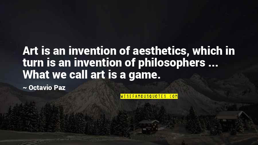 Laxamana Dining Quotes By Octavio Paz: Art is an invention of aesthetics, which in