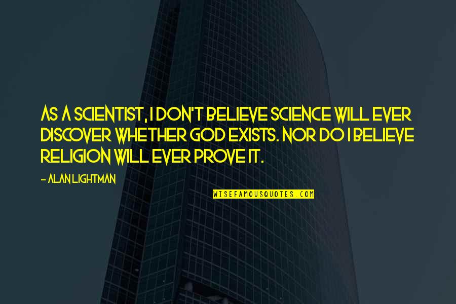 Laxdale Quotes By Alan Lightman: As a scientist, I don't believe science will