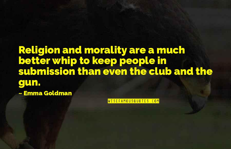 Laxeio Quotes By Emma Goldman: Religion and morality are a much better whip