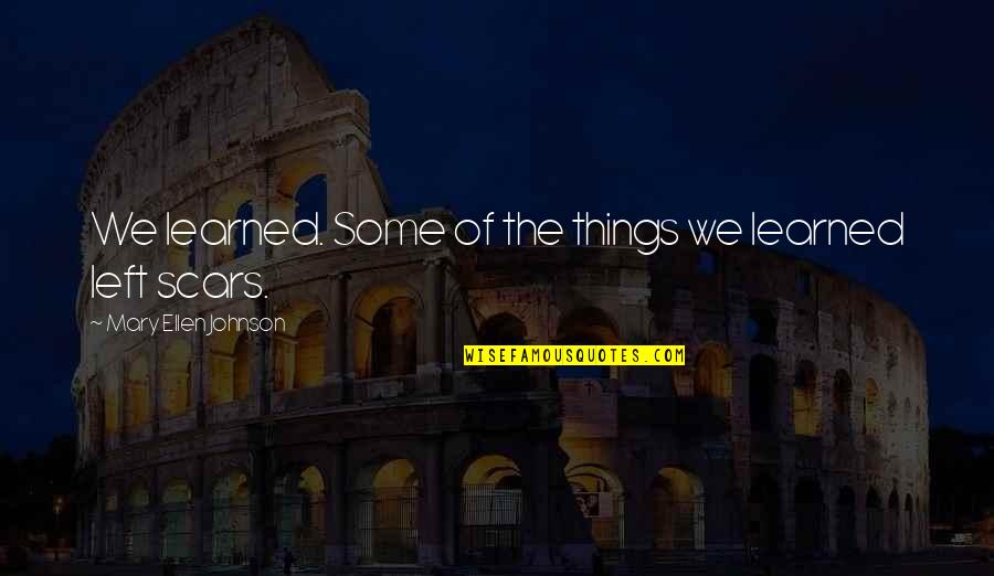 Laxeio Quotes By Mary Ellen Johnson: We learned. Some of the things we learned Laxeio Quotes By Mary Ellen Johnson: We learned. Some of the things we learned