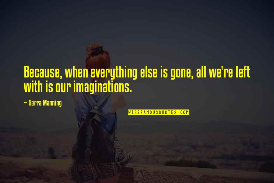 Laxenburger Strasse Quotes By Sarra Manning: Because, when everything else is gone, all we're