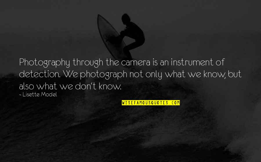 Laxer Bro Quotes By Lisette Model: Photography through the camera is an instrument of