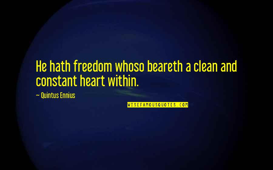 Laxer Quotes By Quintus Ennius: He hath freedom whoso beareth a clean and