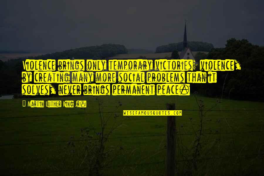 Laxerend Quotes By Martin Luther King Jr.: Violence brings only temporary victories; violence, by creating