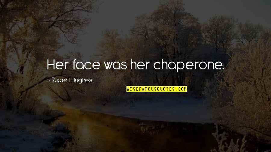 Laxisme En Quotes By Rupert Hughes: Her face was her chaperone.