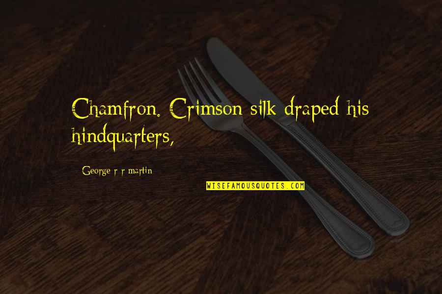 Laxmi Mittal Quotes By George R R Martin: Chamfron. Crimson silk draped his hindquarters,
