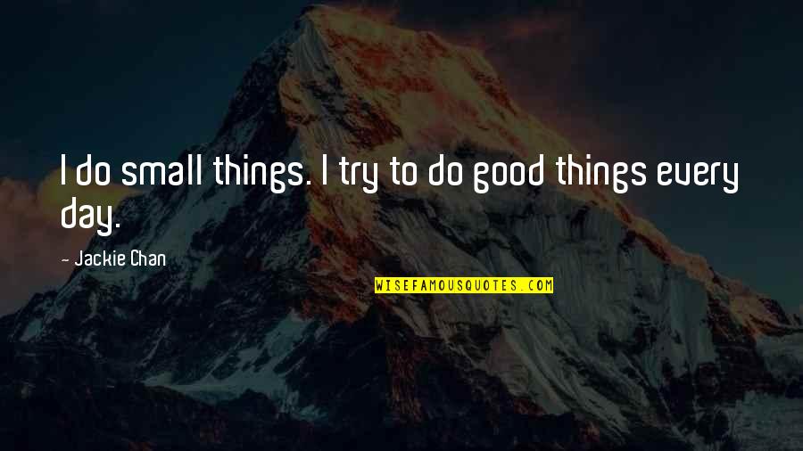 Laxmi Niwas Mittal Quotes By Jackie Chan: I do small things. I try to do