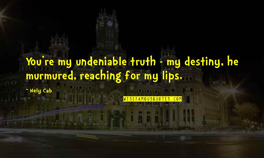 Laxmikant Berde Quotes By Nely Cab: You're my undeniable truth - my destiny, he