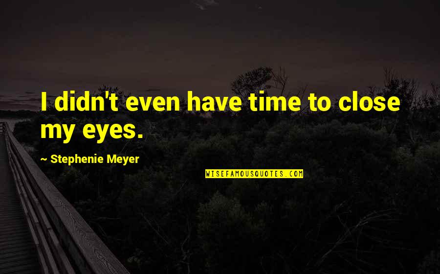 Laxminarayan Quotes By Stephenie Meyer: I didn't even have time to close my