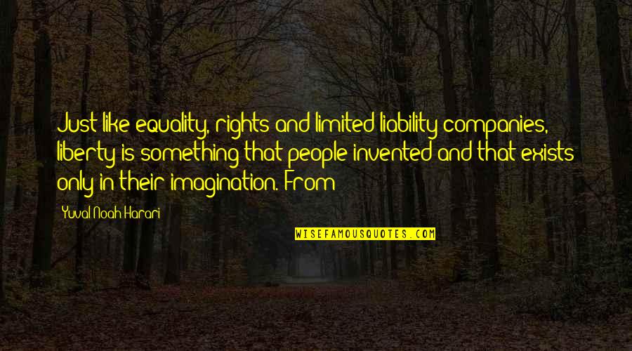 Laxton Quotes By Yuval Noah Harari: Just like equality, rights and limited liability companies,