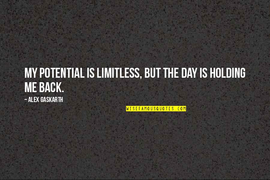 Laxton Towing Quotes By Alex Gaskarth: My potential is limitless, but the day is Laxton Towing Quotes By Alex Gaskarth: My potential is limitless, but the day is