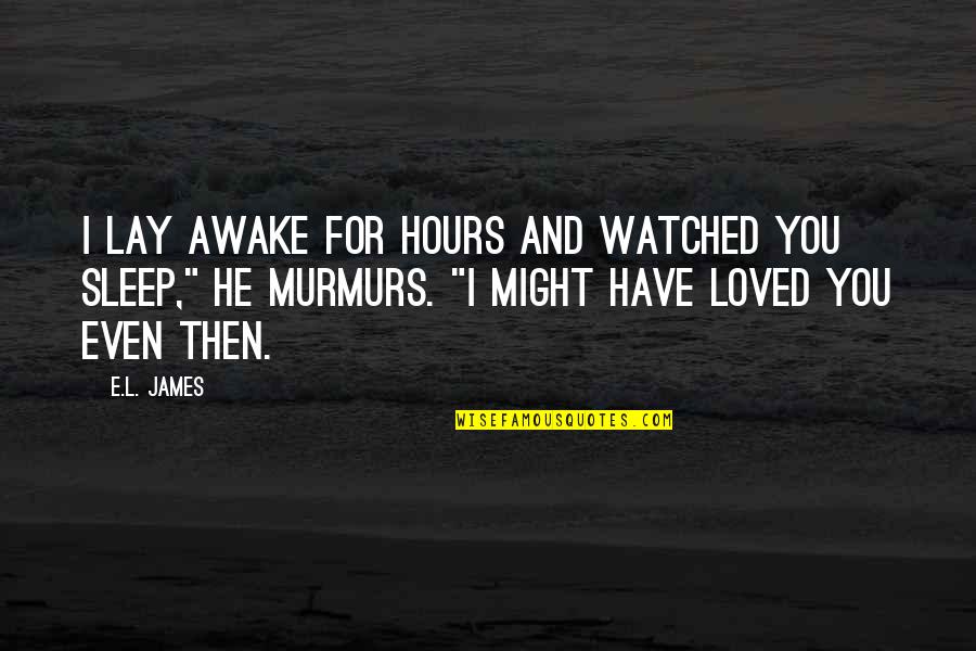 Lay Awake Quotes By E.L. James: I lay awake for hours and watched you