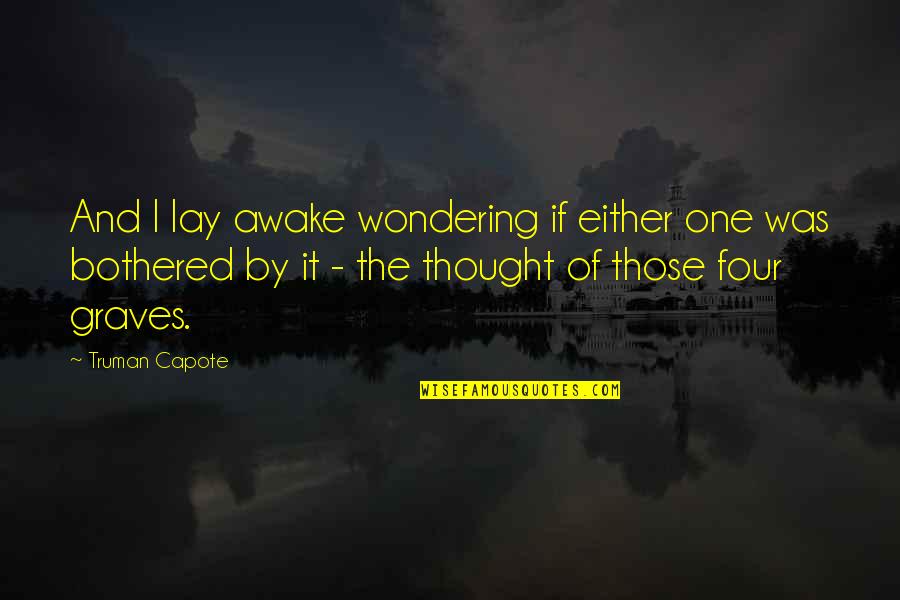 Lay Awake Quotes By Truman Capote: And I lay awake wondering if either one