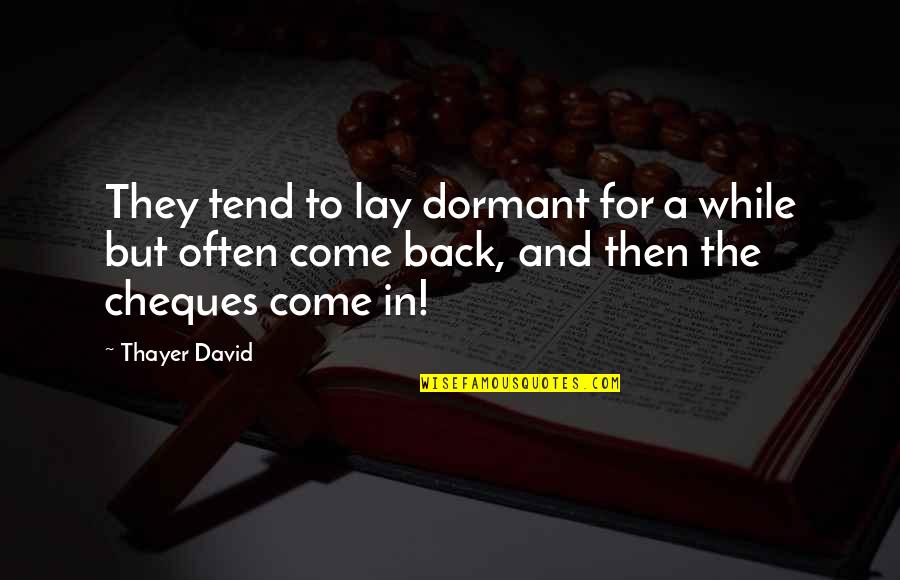 Lay Dormant Quotes By Thayer David: They tend to lay dormant for a while
