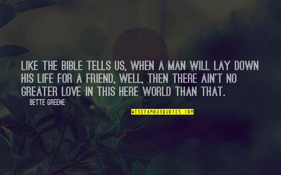 Lay Down Love Quotes By Bette Greene: Like the Bible tells us, when a man