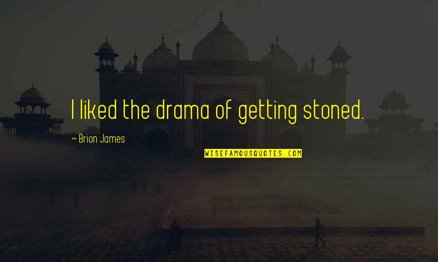 Lay Down Love Quotes By Brion James: I liked the drama of getting stoned.