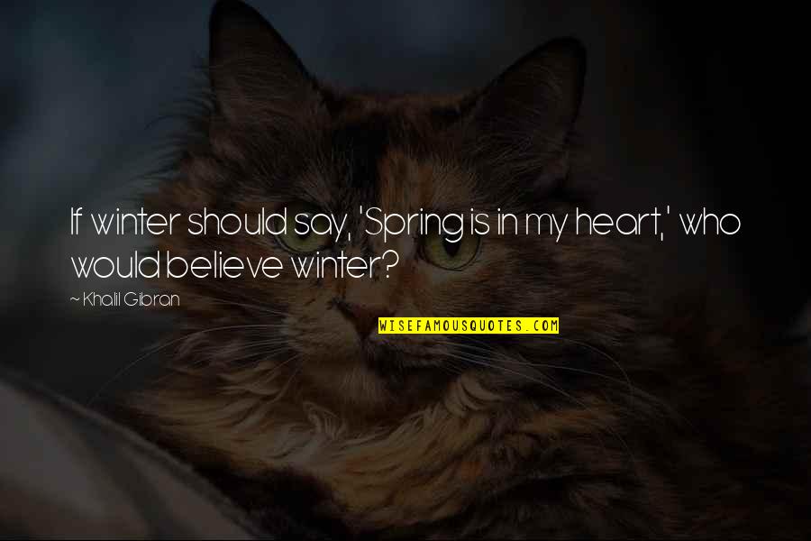 Lay Down Love Quotes By Khalil Gibran: If winter should say, 'Spring is in my