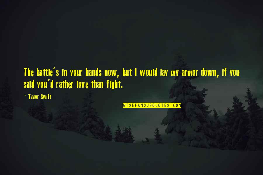 Lay Down Love Quotes By Taylor Swift: The battle's in your hands now, but I