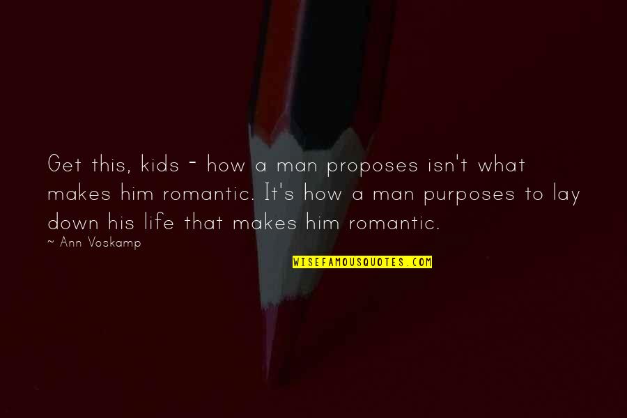 Lay Down Your Life Quotes By Ann Voskamp: Get this, kids - how a man proposes