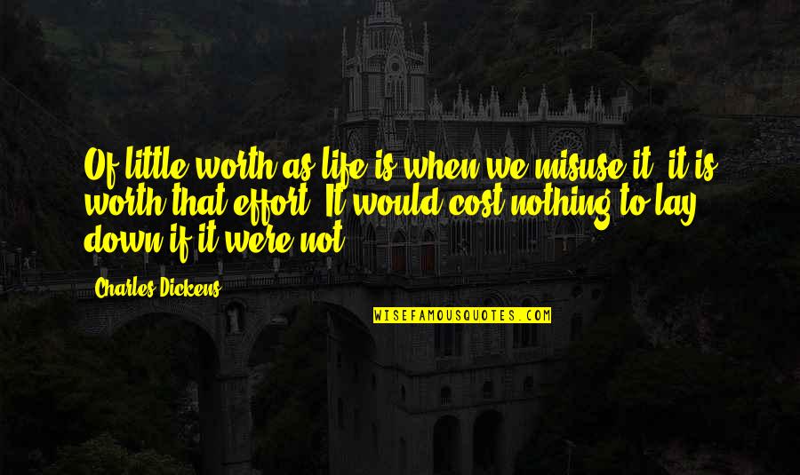 Lay Down Your Life Quotes By Charles Dickens: Of little worth as life is when we