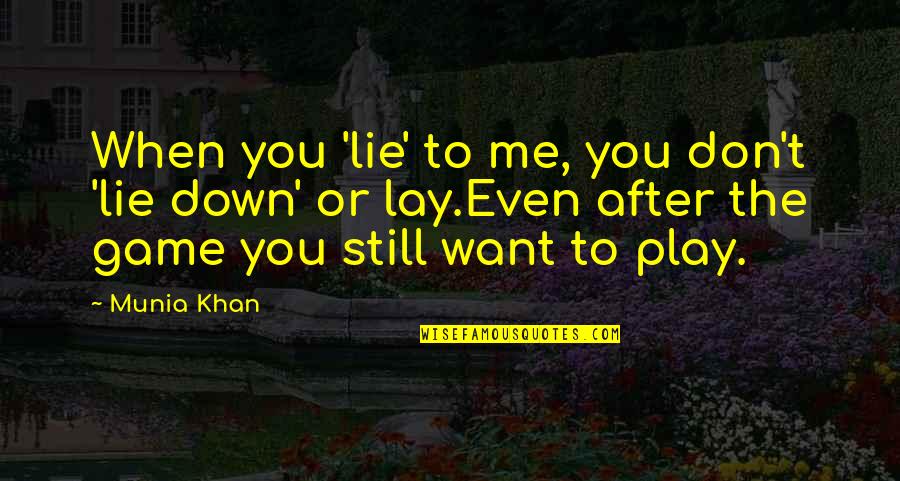 Lay Me Down Quotes By Munia Khan: When you 'lie' to me, you don't 'lie