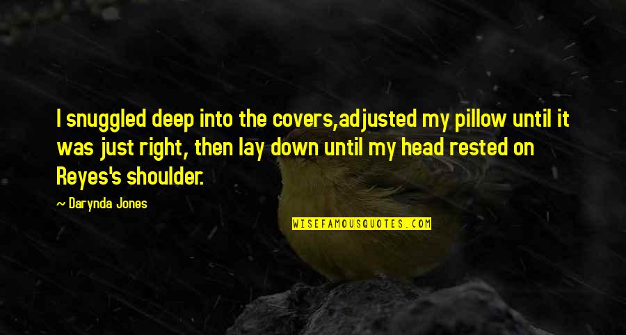 Lay My Head On Your Shoulder Quotes By Darynda Jones: I snuggled deep into the covers,adjusted my pillow
