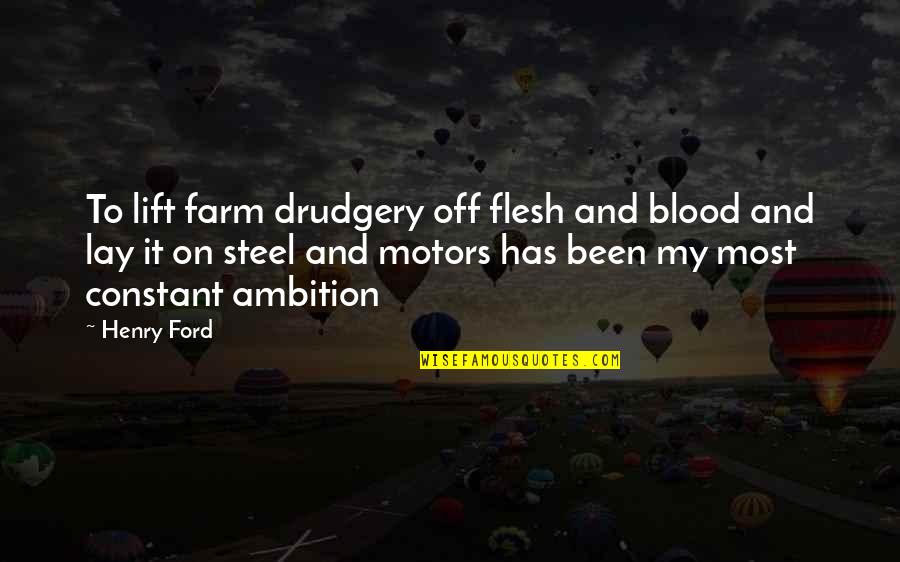 Lay Off Quotes By Henry Ford: To lift farm drudgery off flesh and blood