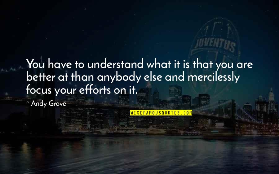 Lay On Macduff Quote Quotes By Andy Grove: You have to understand what it is that Lay On Macduff Quote Quotes By Andy Grove: You have to understand what it is that