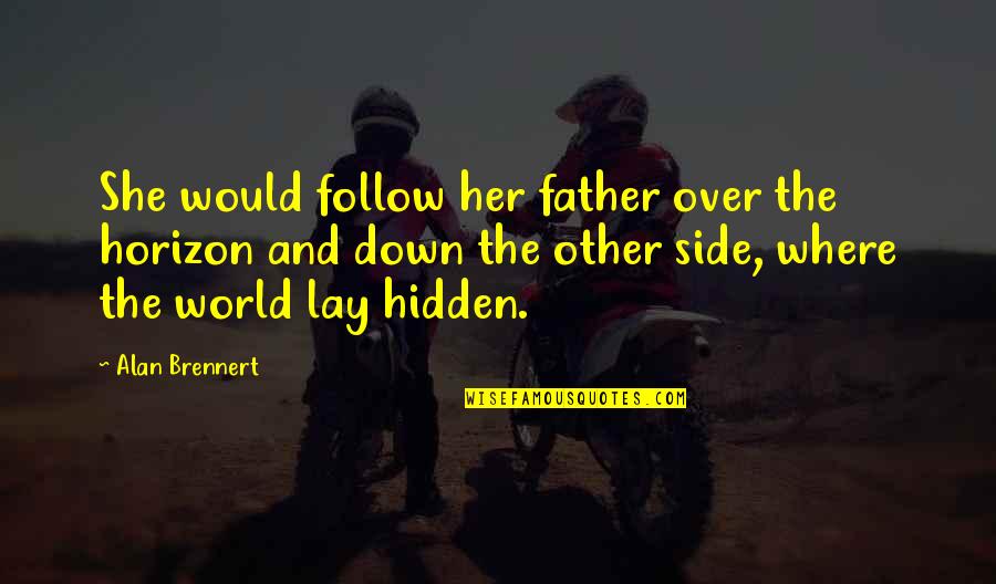 Lay Over Quotes By Alan Brennert: She would follow her father over the horizon