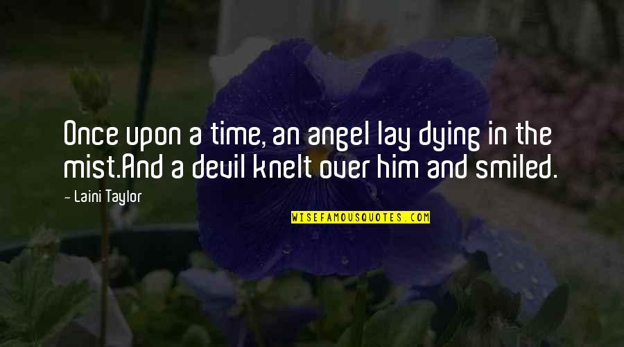 Lay Over Quotes By Laini Taylor: Once upon a time, an angel lay dying
