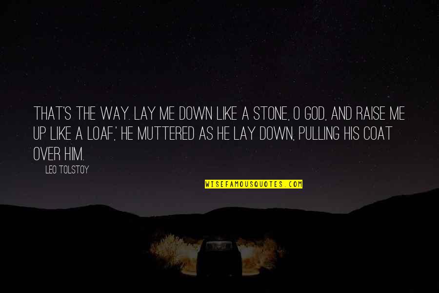 Lay Over Quotes By Leo Tolstoy: That's the way. Lay me down like a