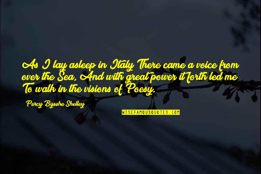 Lay Over Quotes By Percy Bysshe Shelley: As I lay asleep in Italy There came