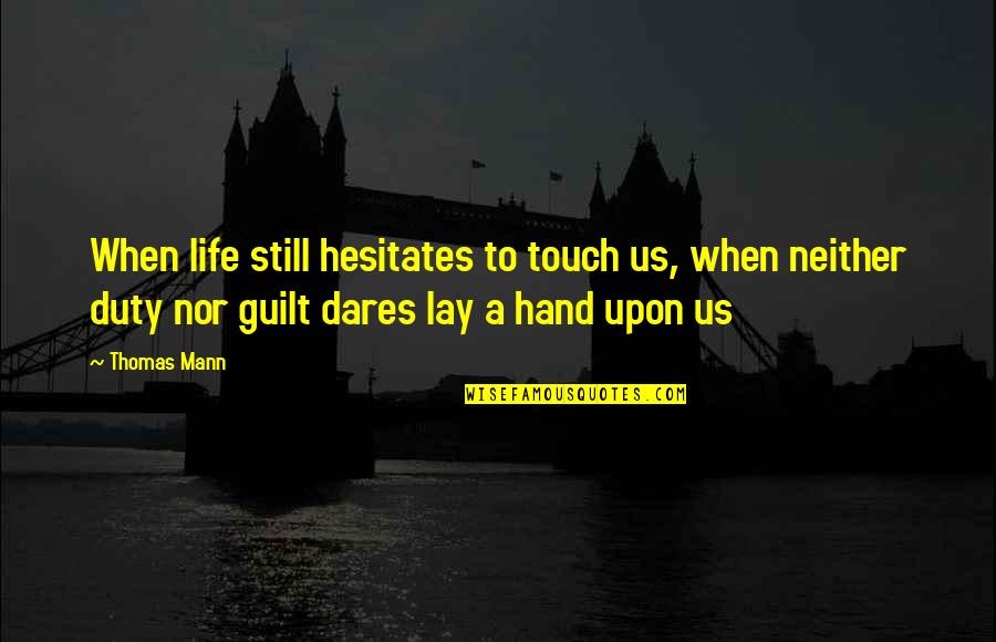 Lay Quotes By Thomas Mann: When life still hesitates to touch us, when