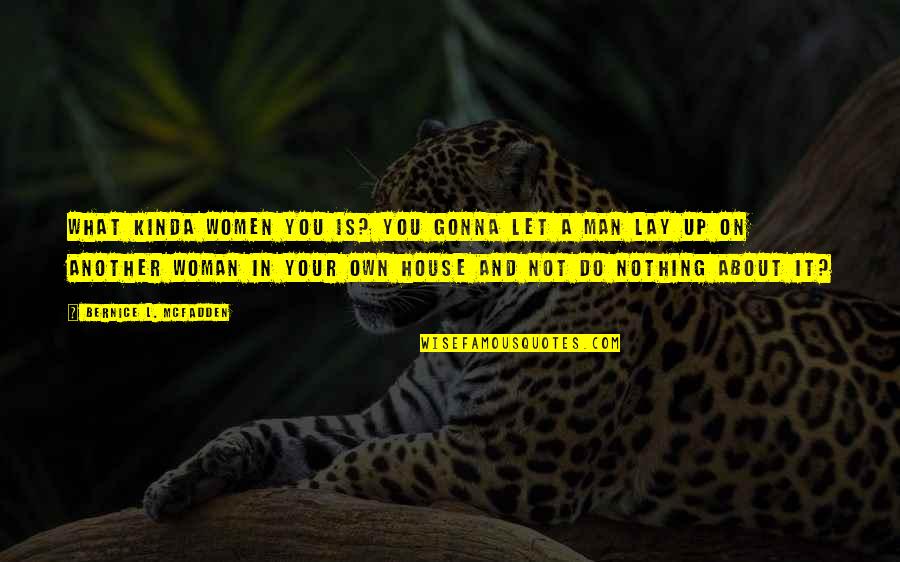 Lay Up Quotes By Bernice L. McFadden: What kinda women you is? You gonna let