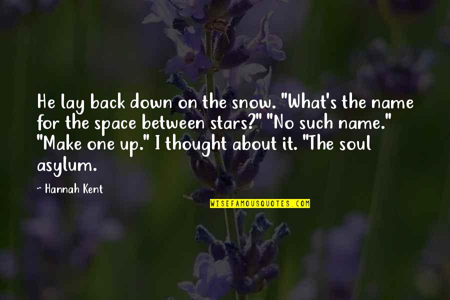 Lay Up Quotes By Hannah Kent: He lay back down on the snow. "What's