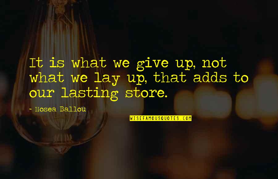 Lay Up Quotes By Hosea Ballou: It is what we give up, not what