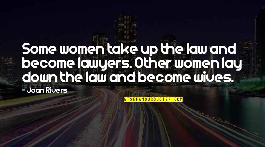 Lay Up Quotes By Joan Rivers: Some women take up the law and become
