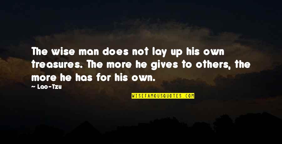 Lay Up Quotes By Lao-Tzu: The wise man does not lay up his