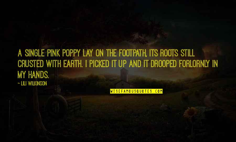 Lay Up Quotes By Lili Wilkinson: A single pink poppy lay on the footpath,
